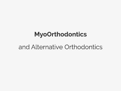 Myo Orthodontics and other alternative orthodontics